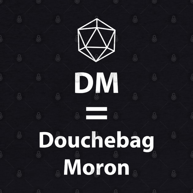 Dungeon Master = Douchebag Moron by DigitalCleo